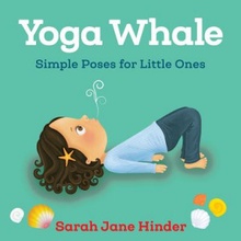 Yoga Whale: Simple Poses for Little Ones Hinder Sarah JaneBoard Books