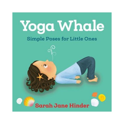 Yoga Whale: Simple Poses for Little Ones Hinder Sarah JaneBoard Books