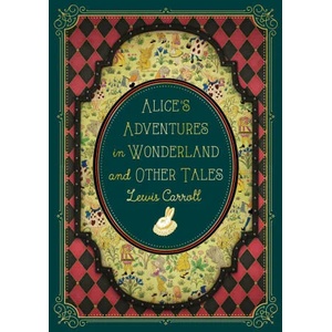 Alice's Adventures in Wonderland and Other Tales (ISBN: 9781631069291)