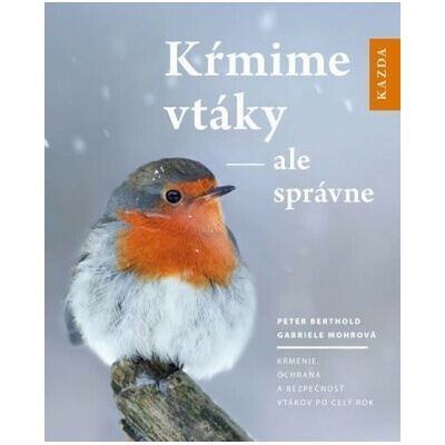 Kŕmime vtáky - ale správne - Peter Berthold, Gabriele Mohrová – Hledejceny.cz