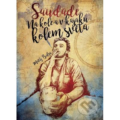 Saudade – Na kole a v kajaku kolem světa - Matěj Balga