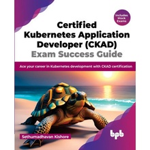 Certified Kubernetes Application Developer CKAD Exam Success Guide