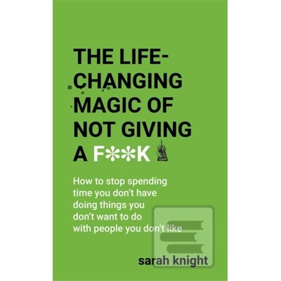 The Life-Changing Magic of Not Giving a Fk