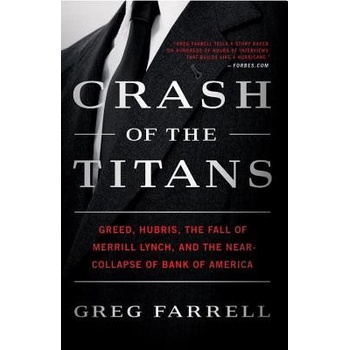 Crash of the Titans: Greed, Hubris, the Fall of Merrill Lynch, and the Near-Collapse of Bank of America Farrell Greg