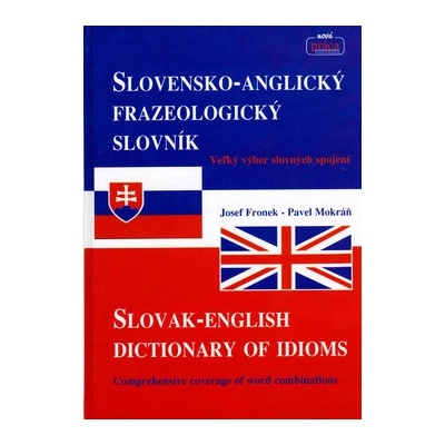 Slovensko-Anglický frazeologický slovník Slovak-English dictionary of idioms - Josef Fronek