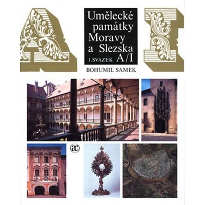 Umělecké památky Moravy a Slezska, Díl 1. A-I - Bohumil Samek