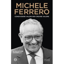 Michele Ferrero. Condividere valori per creare valore
