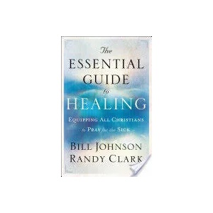 Essential Guide to Healing - Equipping All Christians to Pray for the Sick (2011)