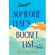 Someone Elses Bucket List: A Moving and Unforgettable Novel of Love and Loss Matthews Amy T.Paperback