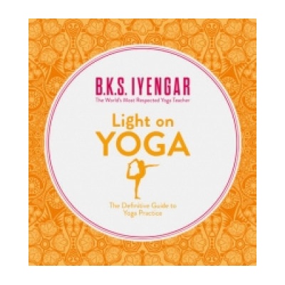 Light on Yoga - The Definitive Guide to Yoga Practice Iyengar B. K. S.Paperback