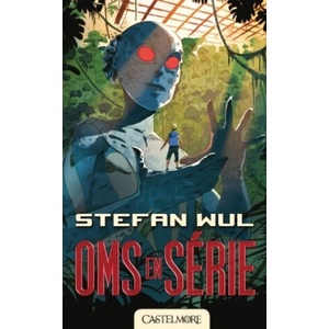 Oms en série | Stefan Wul (ISBN: 9782362311406)
