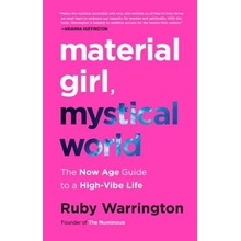 Material Girl, Mystical World: The Now Age Guide to a High-Vibe Life Warrington RubyPaperback