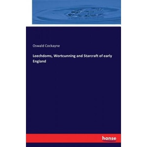 Leechdoms, Wortcunning and Starcraft of early England | Oswald Cockayne (ISBN: 9783741194658)