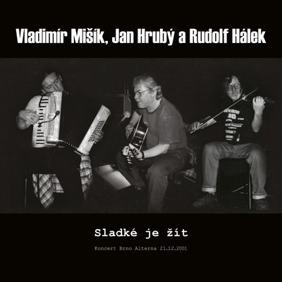 Vladimír Mišík A Jan Hrubý Rudolf Hálek - Sladké Je žít - Koncert Brno Alterna 21.12.2001 CD