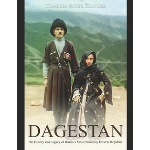 Dagestan: The History and Legacy of Russia's Most Ethnically Diverse Republic | Charles River Editors (ISBN: 9781710276657)