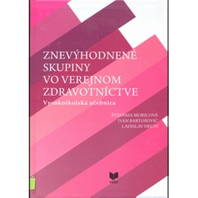 Znevýhodnené skupiny vo verejnom zdravotníctve - Štefánia Moricová, Ivan Bartošovič, Ladislav Hegyi