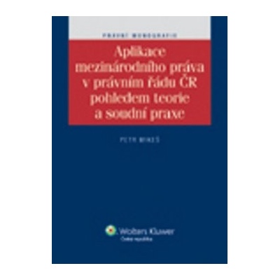 Aplikace mezinárodního práva v právním řádu ČR pohledem teorie a soudní praxe
