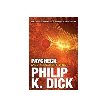 Paycheck and Other Classic Stories Philip K Dick