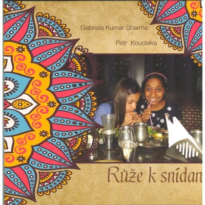 Růže k snídani - Petr Koudelka, Gabriela Kumar Sharma