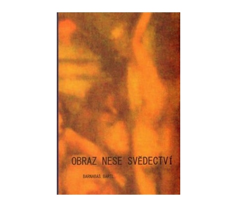 Obraz nese svědectví - Barnabáš Bartl