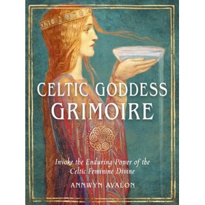 Celtic Goddess Grimoire: Invoke the Enduring Power of the Celtic Feminine Divine (2024)