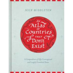 An Atlas of Countries That Don't Exist | Nick Middleton (ISBN: 9781452158686)