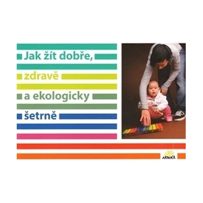 Jak žít dobře, zdravě a ekologicky šetrně -