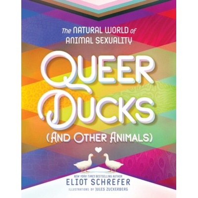 Queer Ducks and Other Animals - Eliot Schrefer