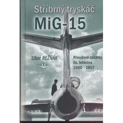 Stříbrný tryskáč MiG-15 - Libor Režňák