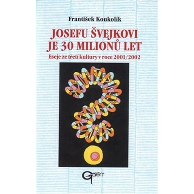 JOSEFU ŠVEJKOVI JE 30 MILIONŮ LET - František Koukolík