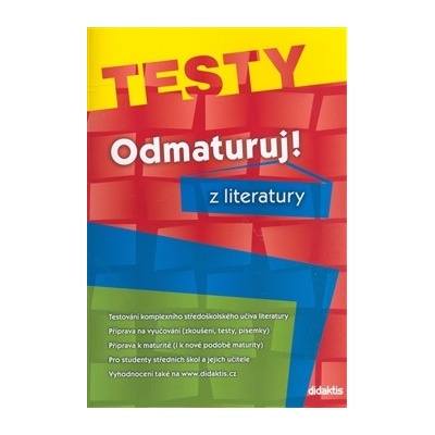 Odmaturuj! z literatury – TESTY Vlastimil Čech Olga Mužíková Pavel Slepička