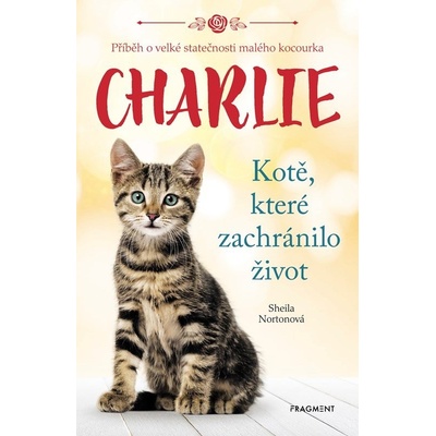 Charlie - kotě, které zachránilo život - Sheila Norton