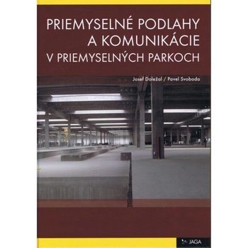 Priemyselné podlahy a komunikácie v priemyselných parkoch - Josef Doležal, Pavel Svoboda