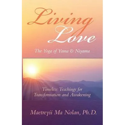 Living Love The Yoga of Yama & Niyama | Maetreyii Ma