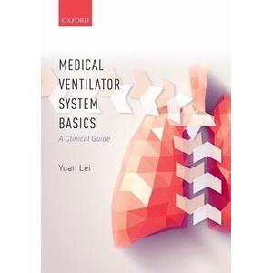 Medical Ventilator System Basics: A Clinical Guide | Yuan Lei (ISBN: 9780198784975)