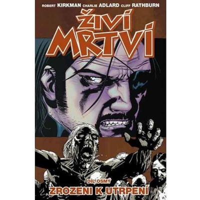 Živí mrtví Zrozeni k utrpení - Robert Kirkman 2013