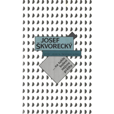 Na tuhle bolest nejsou prášky spisy - svazek 12 - Josef Škvorecký