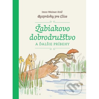 Žabiakovo dobrodružstvo a ďalšie príbehy Imro Weiner-Kráľ