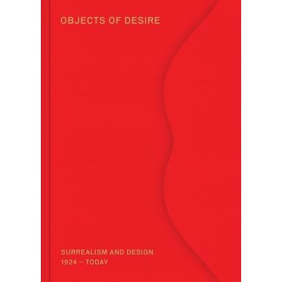 Objects of Desire: Surrealism and Design: 1924-Today Kries Mateo