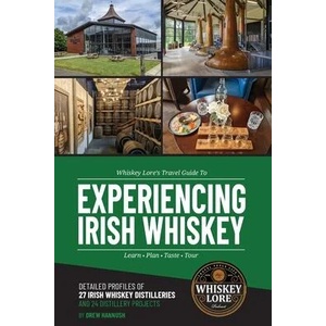 Whiskey Lore's Travel Guide to Experiencing Irish Whiskey: Learn, Plan, Taste, Tour | Drew Hannush (ISBN: 9781734865134)