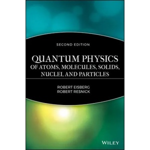 Quantum Physics of Atoms, Solids, Molecules, Nuclei and Particles 2e | Resnic Eisberg Robert (1991)