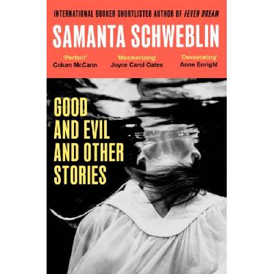 Good and Evil and Other Stories - Schweblin, Samanta – Hledejceny.cz