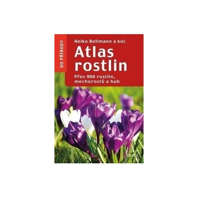 Atlas rostlin - Přes 900 rostlin, mechorostů a hub