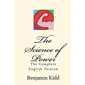 The Science of Power: The Complete English Version | Benjamin Kidd, Joseph Anthony Amoroso (2010)