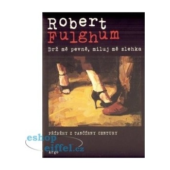 Drž mě pevně a miluj mě zlehka Robert Fulghum