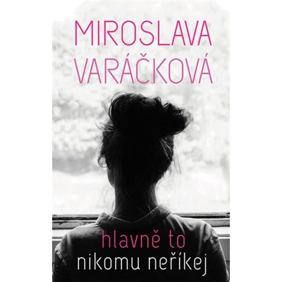 Hlavně to nikomu neříkej - Miroslava Varáčková