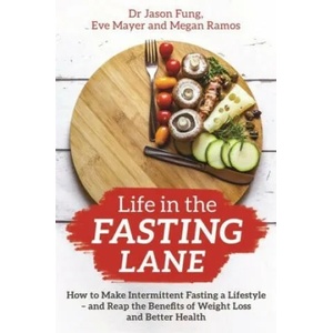 Life in the Fasting Lane | Jason Fung, Eve Mayer, Megan Ramos (ISBN: 9781788174060)