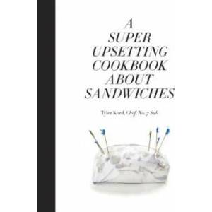 Super Upsetting Cookbook About Sandwiches (ISBN: 9780804186414)