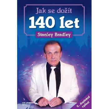 Jak se dožít 140 let - 5. doplněné vydání - Stanley Bradley