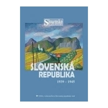 Slovensko v 20. storočí 4. zv., SLOVENSKÁ REPUBLIKA 1939 -1945
